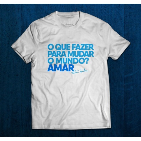 Camisa o que fazer para mudar o mundo 